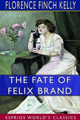The Fate of Felix Brand (Esprios Classics): Illustrated by Edwin John Prittie by Florence Finch Kelly