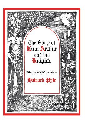 The Story of King Arthur and His Knights by Howard Pyle