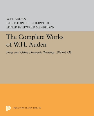 The Complete Works of W.H. Auden: Plays and Other Dramatic Writings, 1928-1938 by W. H. Auden