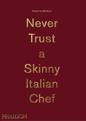 Massimo Bottura: Never Trust A Skinny Italian Chef book