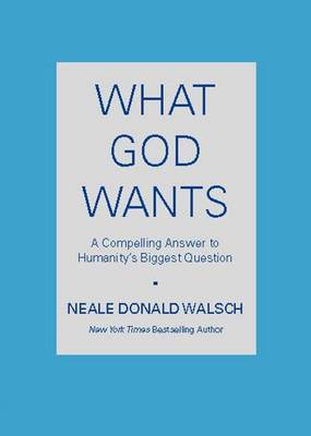 What God Wants by Neale Donald Walsch