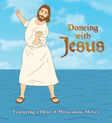 Dancing with Jesus: Featuring a Host of Miraculous Moves book
