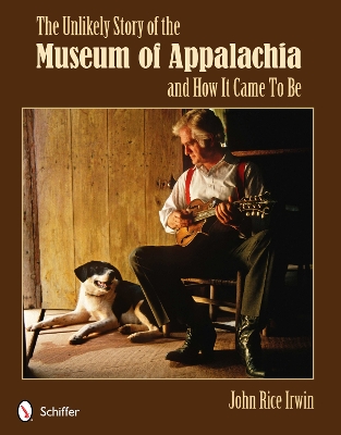 Unlikely Story of the Museum of Appalachia and How It Came To Be book