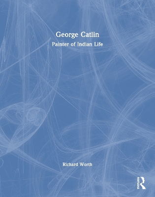 George Catlin: Painter of Indian Life book