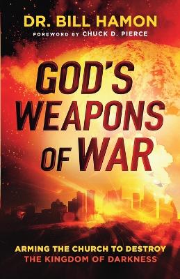 God`s Weapons of War – Arming the Church to Destroy the Kingdom of Darkness book