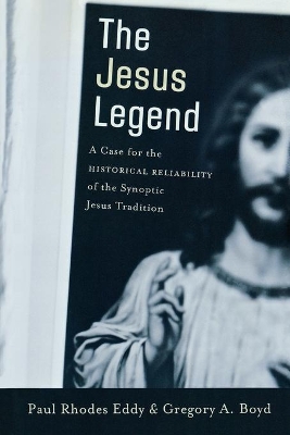 The Jesus Legend – A Case for the Historical Reliability of the Synoptic Jesus Tradition book