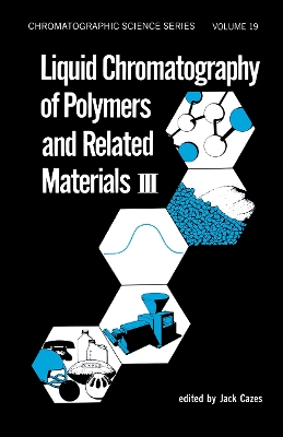 Liquid Chromatography of Polymers and Related Materials by Jack Cazes