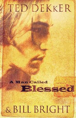 A Man Called Blessed by Ted Dekker