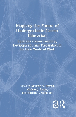 Mapping the Future of Undergraduate Career Education: Equitable Career Learning, Development, and Preparation in the New World of Work book