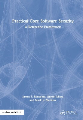 Practical Core Software Security: A Reference Framework by James F. Ransome