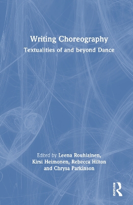 Writing Choreography: Textualities of and beyond Dance by Leena Rouhiainen