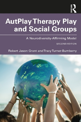 AutPlay® Therapy Play and Social Groups: A Neurodiversity-Affirming Model by Robert Jason Grant