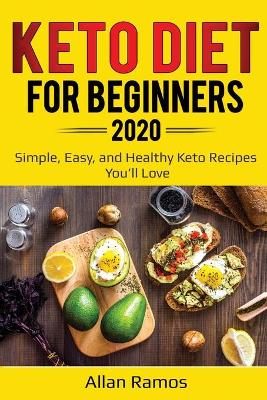 Keto Diet for Beginners 2020: Simple, Easy, and Healthy Keto Recipes You'll Love book