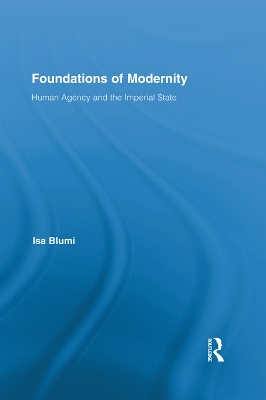 Foundations of Modernity: Human Agency and the Imperial State by Isa Blumi