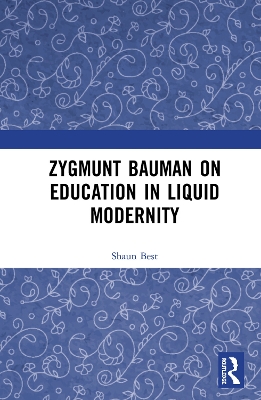 Zygmunt Bauman on Education in Liquid Modernity by Shaun Best