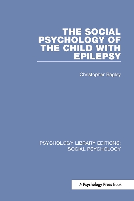 The Social Psychology of the Child with Epilepsy by Christopher Bagley