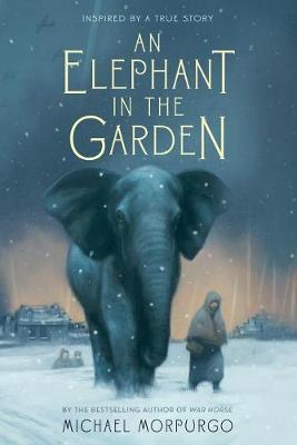 An An Elephant in the Garden: Inspired by a True Story by Michael Morpurgo