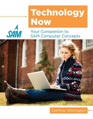 Technology Now: Your Companion to SAM Computer Concepts book