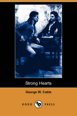 Strong Hearts (Dodo Press) by George Washington Cable
