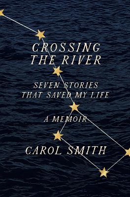 Crossing the River: Seven Stories That Saved My Life, A Memoir book