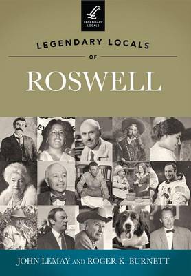 Legendary Locals of Roswell New Mexico by John Lemay