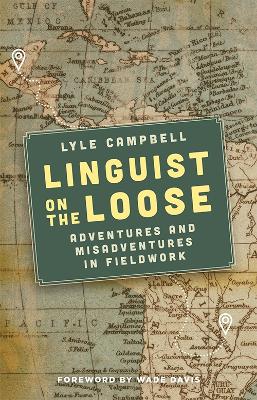 Linguist on the Loose: Adventures and Misadventures in Fieldwork by Lyle Campbell