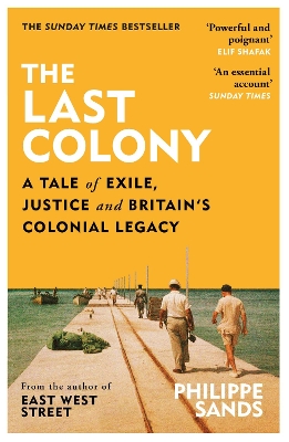 The Last Colony: A Tale of Exile, Justice and Britain’s Colonial Legacy by Philippe Sands