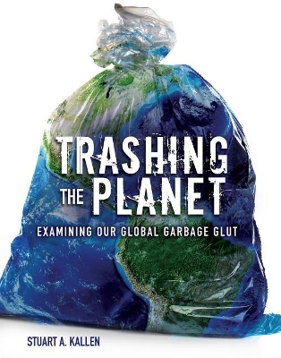 Trashing the Planet by Stuart A Kallen