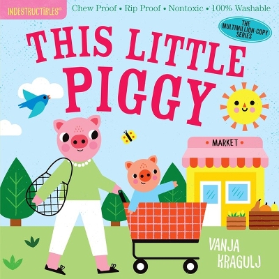 Indestructibles: This Little Piggy: Chew Proof · Rip Proof · Nontoxic · 100% Washable (Book for Babies, Newborn Books, Safe to Chew) book