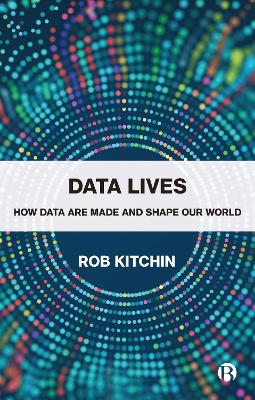 Data Lives: How Data Are Made and Shape Our World book