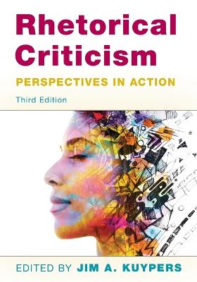 Rhetorical Criticism: Perspectives in Action by Jim A. Kuypers