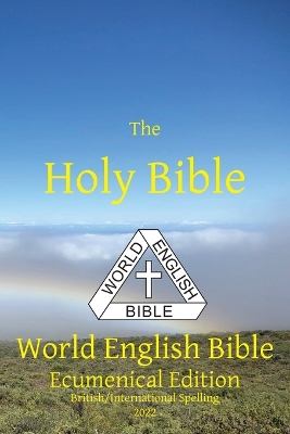 The Holy Bible: World English Bible Ecumenical Edition British/International Spelling book