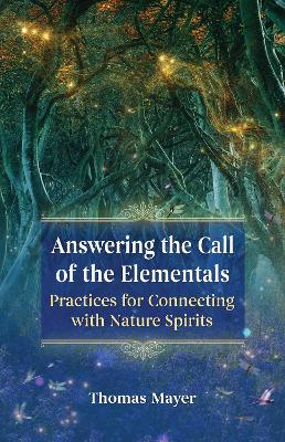 Answering the Call of the Elementals: Practices for Connecting with Nature Spirits book