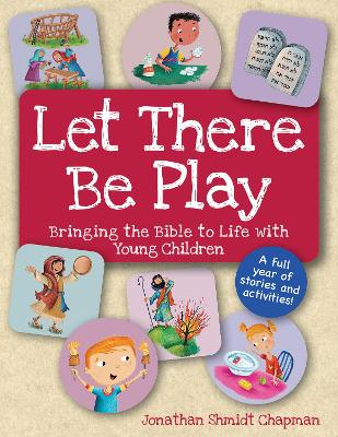 Let There Be Play: Bringing Bible to Life with Young Children: Bringing Bible to Life with Young Children book