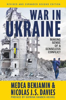 War in Ukraine: Making Sense of a Senseless Conflict by Medea Benjamin