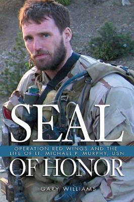 SEAL of Honor: Operation Red Wings and the Life of LT Michael P. Murphy, USN book