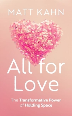 All for Love: The Transformative Power of Holding Space book