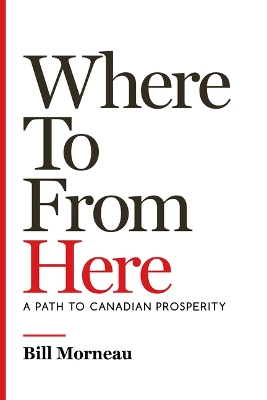 Where to from Here: A Path to Canadian Prosperity book