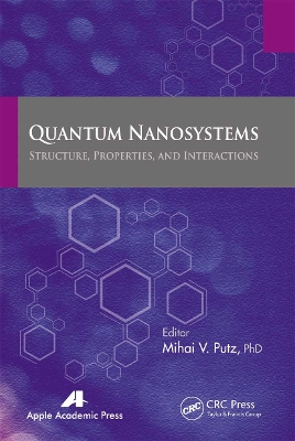 Quantum Nanosystems: Structure, Properties, and Interactions by Mihai V. Putz