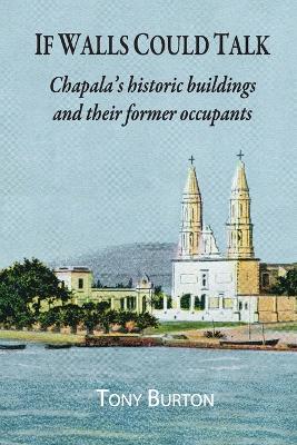 If Walls Could Talk: Chapala's historic buildings and their former occupants book