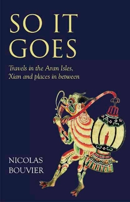 So It Goes: Travels in the Aran Isles, Xian and places in between book