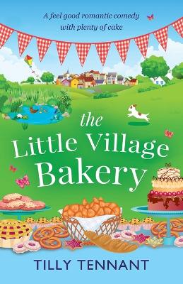 The Little Village Bakery by Tilly Tennant