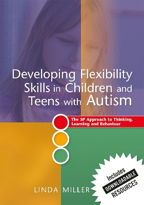 Developing Flexibility Skills in Children and Teens with Autism: The 5P Approach to Thinking, Learning and Behaviour book