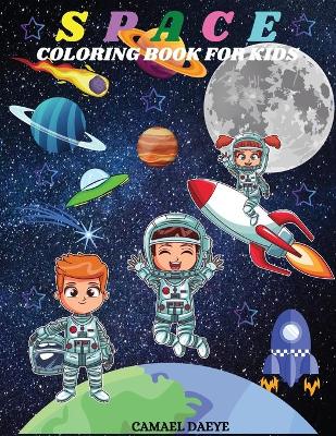 Space Coloring Book For Kids: Outer Space Coloring Book with Astronauts, Rochets, Planets, Spaceships for Kids book