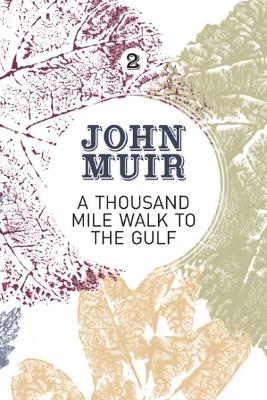 A A Thousand-Mile Walk to the Gulf: A radical nature-travelogue from the founder of national parks by John Muir