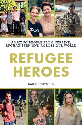 Refugee Heroes: Amazing People from Ukraine, Afghanistan and Across Our World book