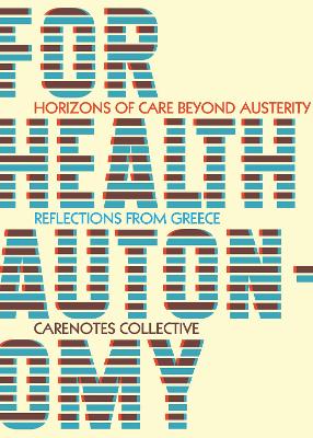 For Health Autonomy: Horizons of Care Beyond Austerity-Reflections from Greece book