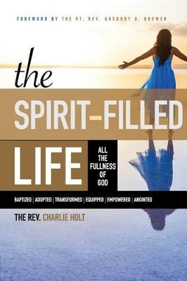 The Spirit-Filled Life by Charlie Holt