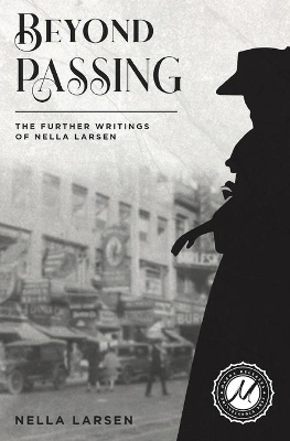 Beyond Passing: The Further Writings of Nella Larsen book