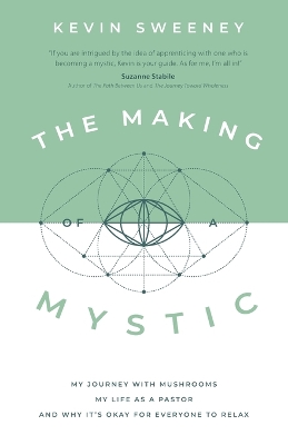 The Making of a Mystic: My Journey With Mushrooms, My Life as a Pastor, and Why It's Okay for Everyone to Relax book